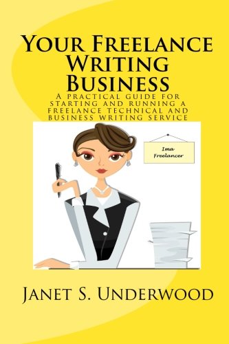Your Freelance Writing Business: A practical guide for starting and running a freelance technical and business writing service