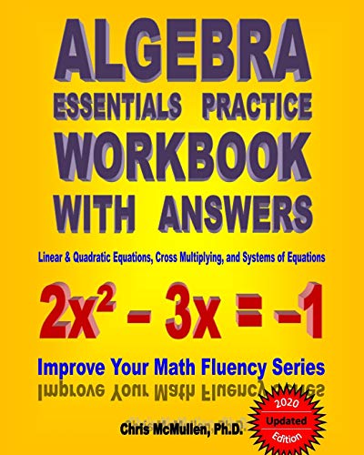 Book Cover Algebra Essentials Practice Workbook with Answers: Linear & Quadratic Equations, Cross Multiplying, and Systems of Equations: Improve Your Math Fluency Series