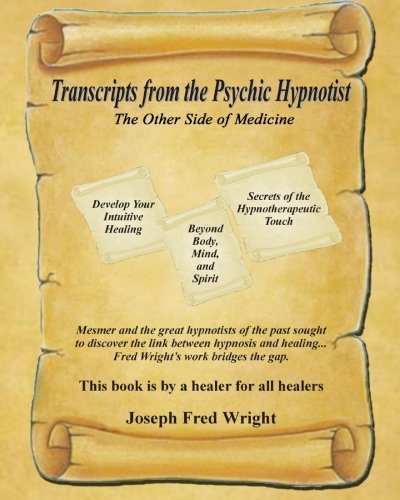Transcripts from the Psychic Hypnotist: The Other Side of Medicine