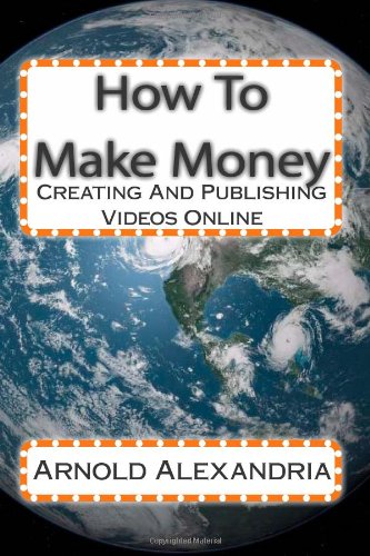 How To Make Money: Creating And Publishing Videos Online