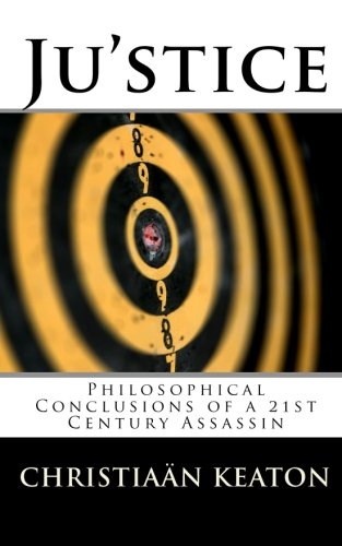 Ju'stice: Philosophical Conclusions of a 21st Century Assassin