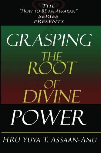 Book Cover Grasping the Root of Divine Power: A spiritual healer's guide to African culture, Orisha religion, OBI divination, spiritual cleanses, spiritual growth and development, ancient wisdom, and mind power