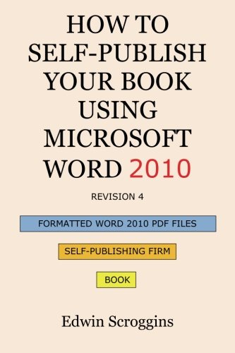 Book Cover How to Self-publish Your Book Using Microsoft Word 2010: A Step-by-Step Guide for Designing & Formatting Your Book's Manuscript & Cover to PDF & POD Press, Including Those of Createspace