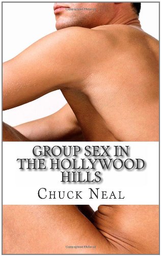Group Sex In The Hollywood Hills: An erotic comedy for the friends of Dorothy (and their friends too)