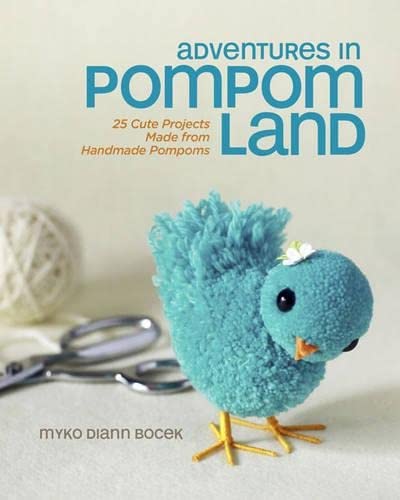 Book Cover Adventures in Pompom Land: 25 Cute Projects Made from Handmade Pompoms