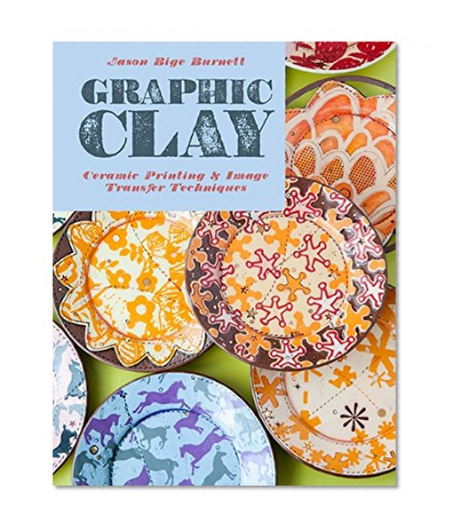 Book Cover Graphic Clay: Ceramic Surfaces & Printed Image Transfer Techniques