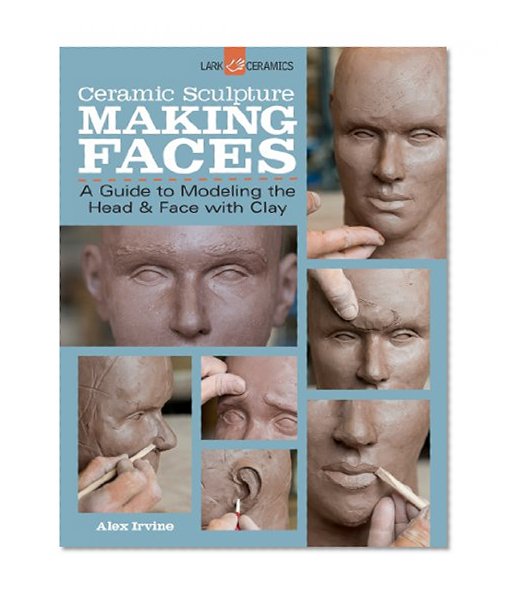 Book Cover Ceramic Sculpture: Making Faces: A Guide to Modeling the Head and Face with Clay