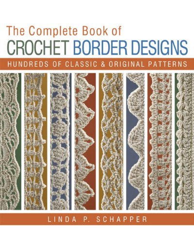 Book Cover The Complete Book of Crochet Border Designs: Hundreds of Classics & Original Patterns
