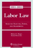 Labor Law: Select Statutes Forms Agreements, 2011-2012 Statutory Supplement