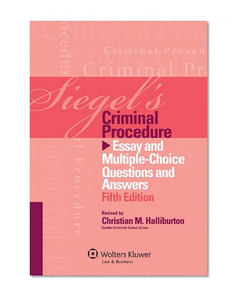 Siegel's Criminal Procedure: Essay and Multiple Choice Questions and Answers, Fifth Edition