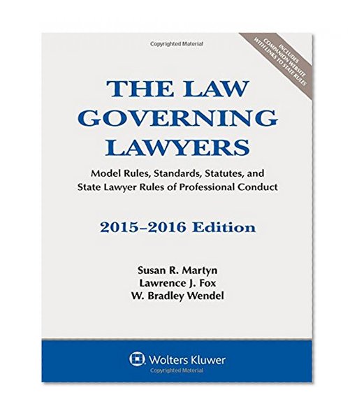 Book Cover The Law Governing Lawyers: Model Rules, Standards, Statutes, and State Lawyer Rules of Professional Conduct