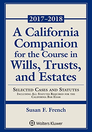 A California Companion for the Course in Wills, Trusts, and Estates: 2017 - 2018 Edition (Supplements)