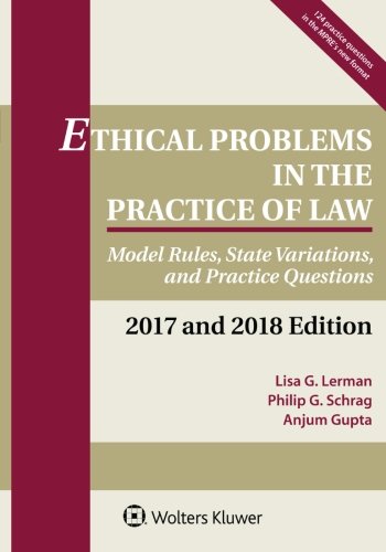 Book Cover Ethical Problems in the Practice of Law: Model Rules, State Variations, and Practice Questions, 2017 and 2018 Edition