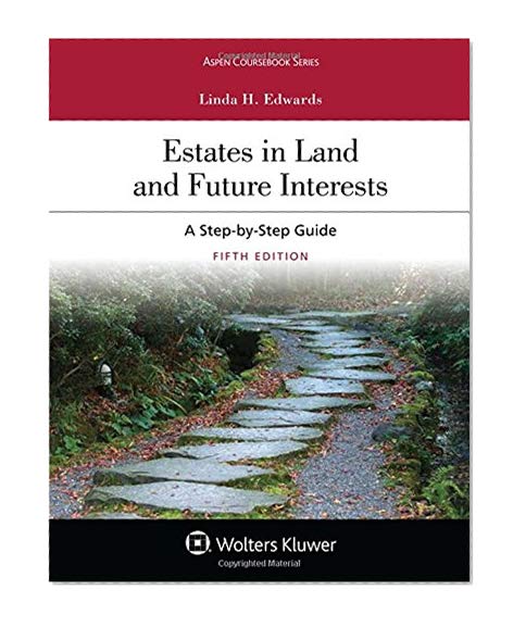 Book Cover Estates in Land and Future Interests: A Step By Step Guide (Aspen Coursebook)