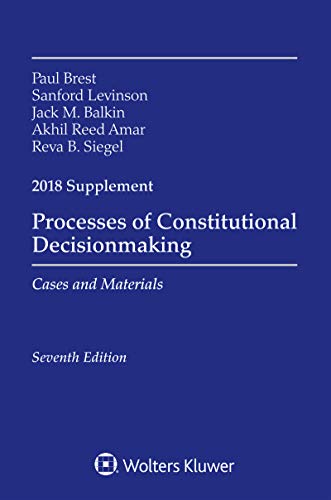 Book Cover Processes of Constitutional Decisionmaking: Cases and Material 2018 Supplement (Supplements)