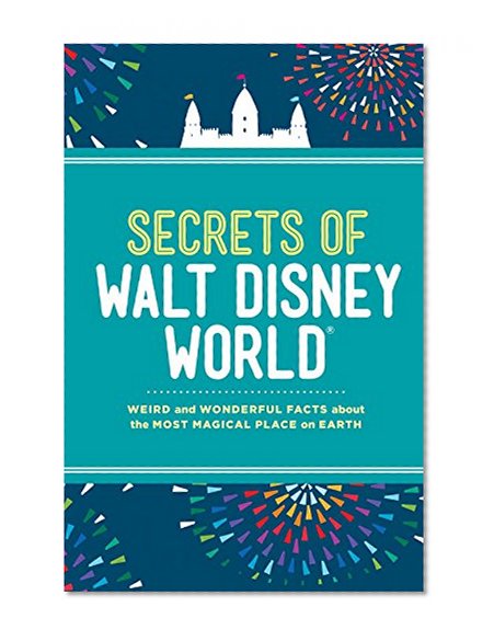 Book Cover Secrets of Walt Disney World: Weird and Wonderful Facts about the Most Magical Place on Earth