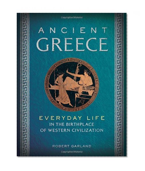 Ancient Greece: Everyday Life in the Birthplace of Western Civilization