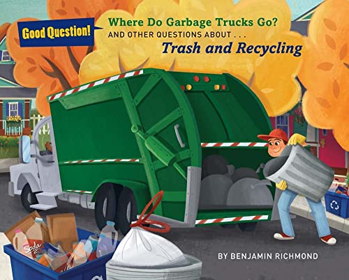 Book Cover Where Do Garbage Trucks Go?: And Other Questions About Trash and Recycling (Good Question!)