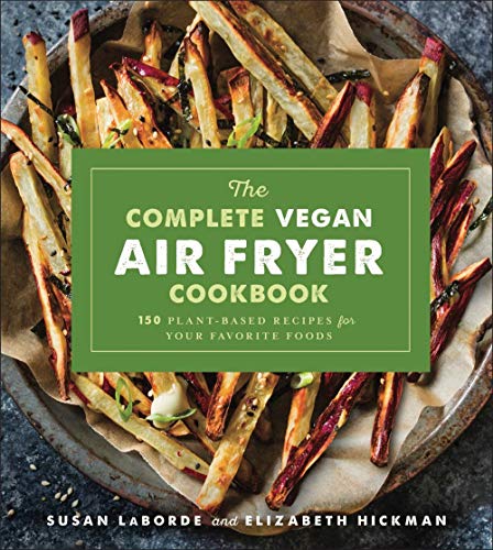 Book Cover The Complete Vegan Air Fryer Cookbook: 150 Plant-Based Recipes for Your Favorite Foods