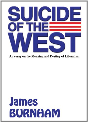 Suicide of the West: An Essay on the Meaning and Destiny of Liberalism