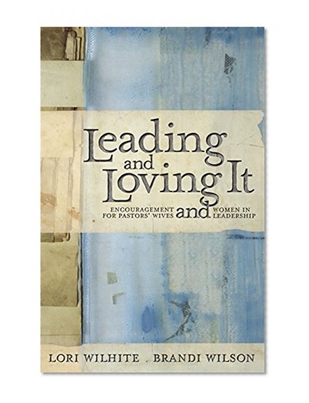 Book Cover Leading and Loving It: Encouragement for Pastors' Wives and Women in Leadership