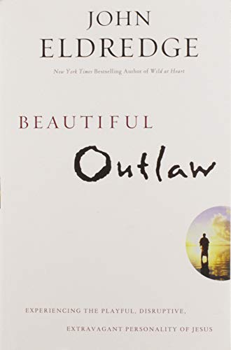 Book Cover Beautiful Outlaw: Experiencing the Playful, Disruptive, Extravagant Personality of Jesus