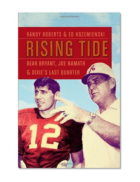 Book Cover Rising Tide: Bear Bryant, Joe Namath, and Dixie's Last Quarter