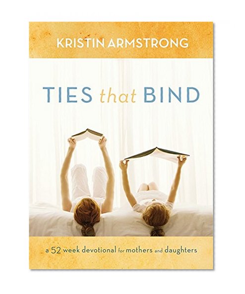 Book Cover Ties that Bind: A 52-Week Devotional for Mothers and Daughters