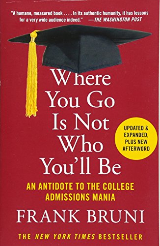 Book Cover Where You Go Is Not Who You'll Be: An Antidote to the College Admissions Mania