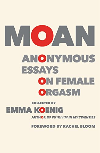 Book Cover Moan: Anonymous Essays on Female Orgasm
