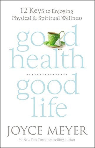 Book Cover Good Health, Good Life: 12 Keys to Enjoying Physical and Spiritual Wellness