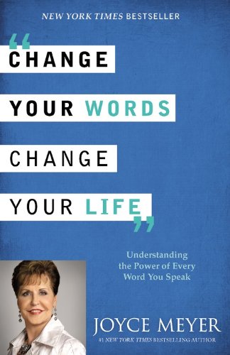 Book Cover Change Your Words, Change Your Life: Understanding the Power of Every Word You Speak