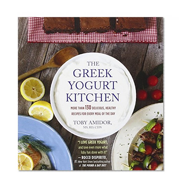 Book Cover The Greek Yogurt Kitchen: More Than 130 Delicious, Healthy Recipes for Every Meal of the Day