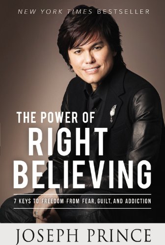 Book Cover The Power of Right Believing: 7 Keys to Freedom from Fear,  Guilt, and Addiction