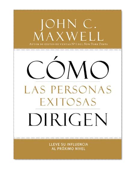 Book Cover Cómo las Personas Exitosas Dirigen: Lleve su Influencia al Próximo Nivel (Spanish Edition)
