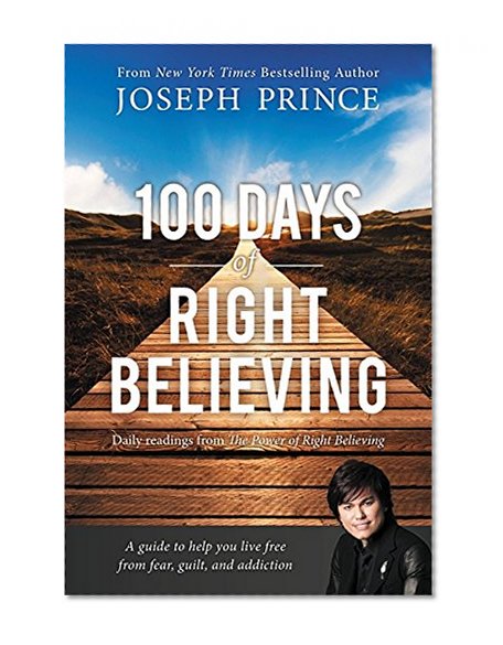 Book Cover 100 Days of Right Believing: Daily Readings from The Power of Right Believing