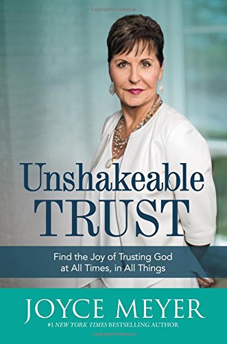 Book Cover Unshakeable Trust: Find the Joy of Trusting God at All Times, in All Things