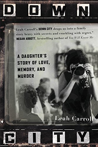 Book Cover Down City: A Daughter's Story of Love, Memory, and Murder