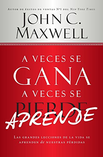 Book Cover A Veces se Gana - A Veces Aprende: Las grandes lecciones de la vida se aprenden de nuestras perdidas (Spanish Edition)