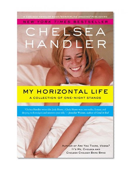 Book Cover My Horizontal Life: A Collection of One Night Stands (A Chelsea Handler Book/Borderline Amazing Publishing)