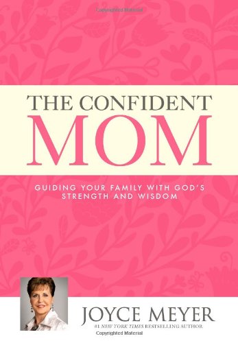 Book Cover The Confident Mom: Guiding Your Family with God's Strength and Wisdom