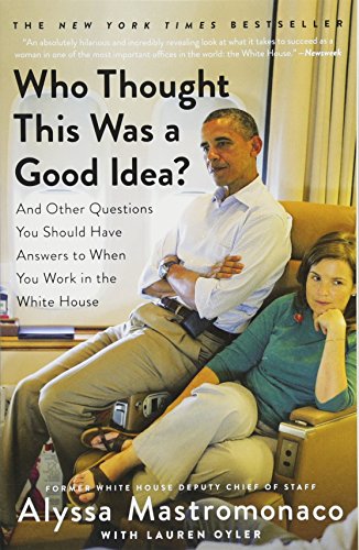 Book Cover Who Thought This Was a Good Idea?: And Other Questions You Should Have Answers to When You Work in the White House