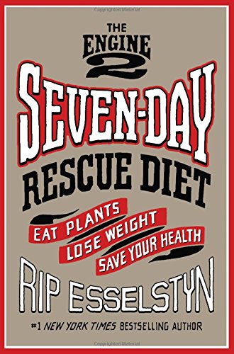 Book Cover The Engine 2 Seven-Day Rescue Diet: Eat Plants, Lose Weight, Save Your Health
