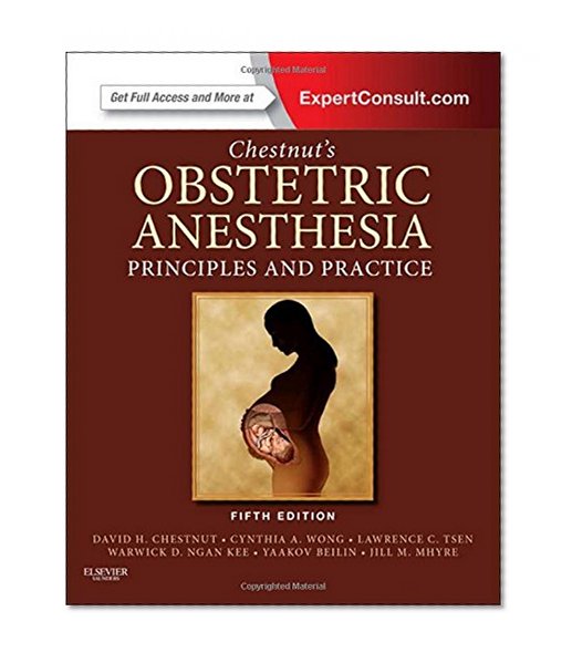 Book Cover Chestnut's Obstetric Anesthesia: Principles and Practice: Expert Consult - Online and Print, 5e (Chestnut, Chestnut's Obstetric Anesthesia: Principles and Practice)