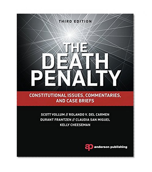 The Death Penalty: Constitutional Issues, Commentaries, and Case Briefs