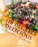 118 Degrees Delicious: Live Vegan Raw Food Recipes for Life!
