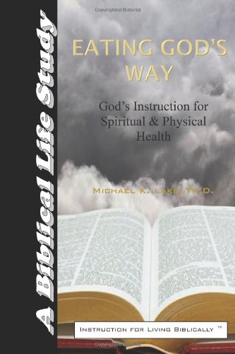 Eating God's Way: God's Instruction for Spiritual and Physical Health