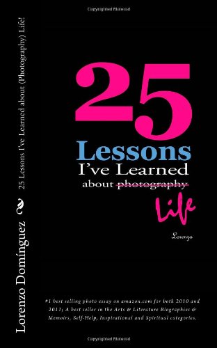 25 Lessons I've Learned about Photography...Life