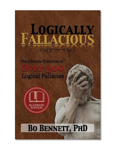 Book Cover Logically Fallacious: The Ultimate Collection of Over 300 Logical Fallacies (Academic Edition)