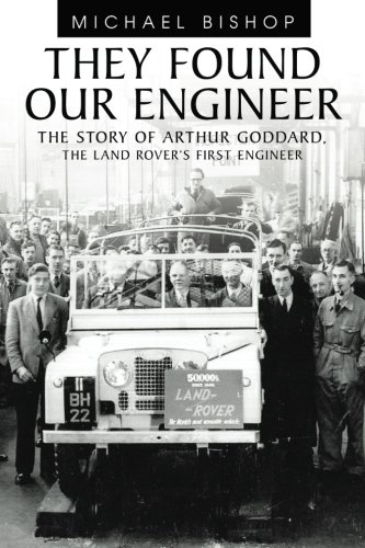They Found Our Engineer: The Story of Arthur Goddard. The Land Rover's first Engineer
